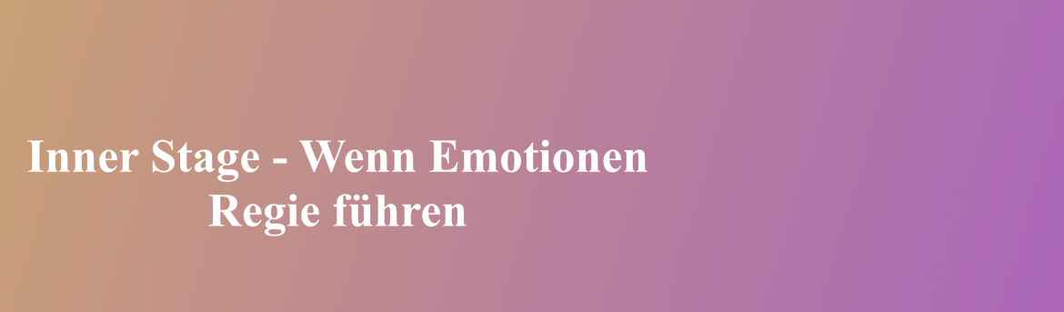 Inner Stage - Wenn Emotionen Regie führen